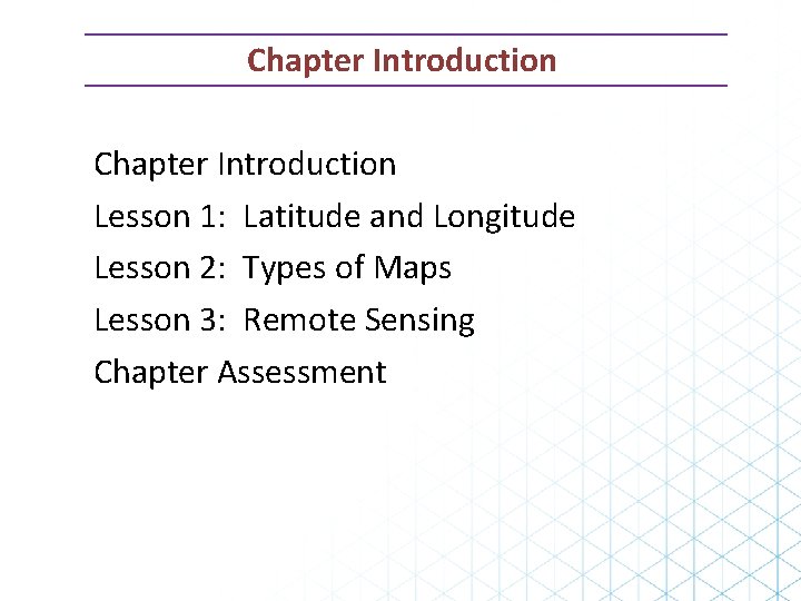 Chapter Introduction Lesson 1: Latitude and Longitude Lesson 2: Types of Maps Lesson 3: