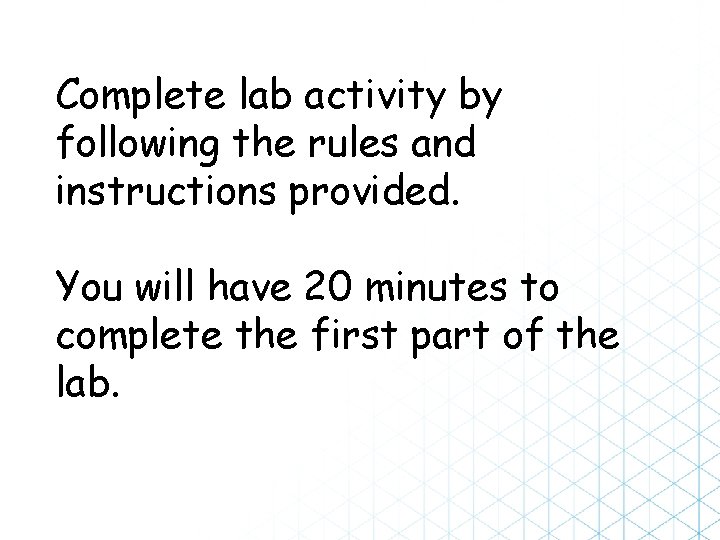 Complete lab activity by following the rules and instructions provided. You will have 20