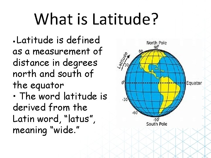 What is Latitude? Latitude is defined as a measurement of distance in degrees north