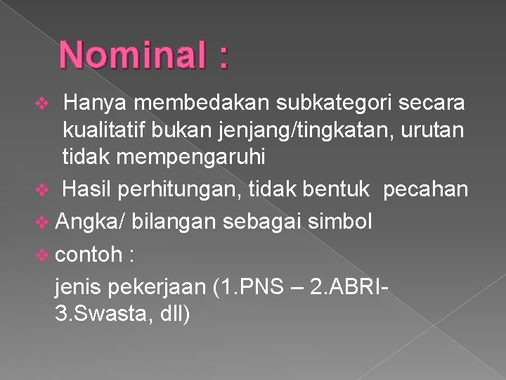 Nominal : Hanya membedakan subkategori secara kualitatif bukan jenjang/tingkatan, urutan tidak mempengaruhi v Hasil