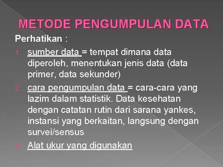 METODE PENGUMPULAN DATA Perhatikan : 1. sumber data = tempat dimana data diperoleh, menentukan