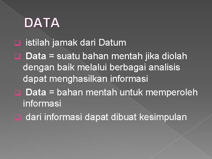 DATA istilah jamak dari Datum q Data = suatu bahan mentah jika diolah dengan