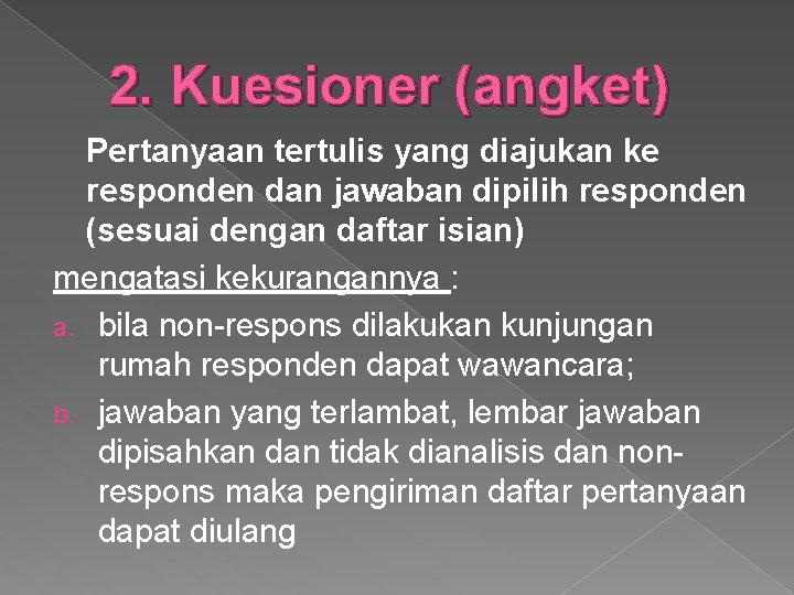 2. Kuesioner (angket) Pertanyaan tertulis yang diajukan ke responden dan jawaban dipilih responden (sesuai