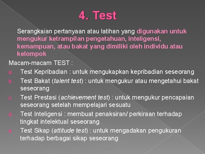 4. Test Serangkaian pertanyaan atau latihan yang digunakan untuk mengukur ketrampilan pengetahuan, inteligensi, kemampuan,