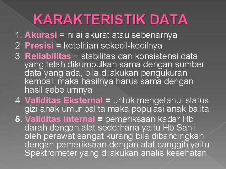 KARAKTERISTIK DATA 1. Akurasi = nilai akurat atau sebenarnya 2. Presisi = ketelitian sekecil-kecilnya