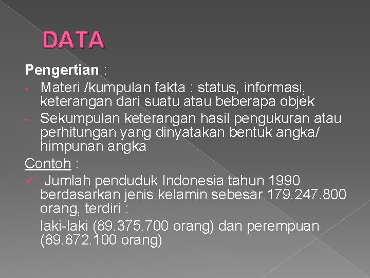 DATA Pengertian : - Materi /kumpulan fakta : status, informasi, keterangan dari suatu atau