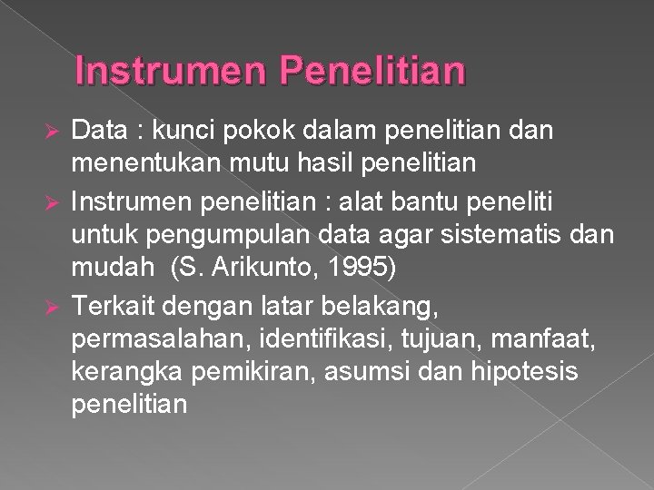 Instrumen Penelitian Data : kunci pokok dalam penelitian dan menentukan mutu hasil penelitian Ø