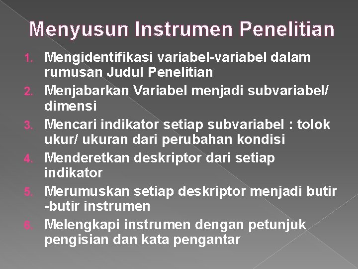 Menyusun Instrumen Penelitian 1. 2. 3. 4. 5. 6. Mengidentifikasi variabel-variabel dalam rumusan Judul