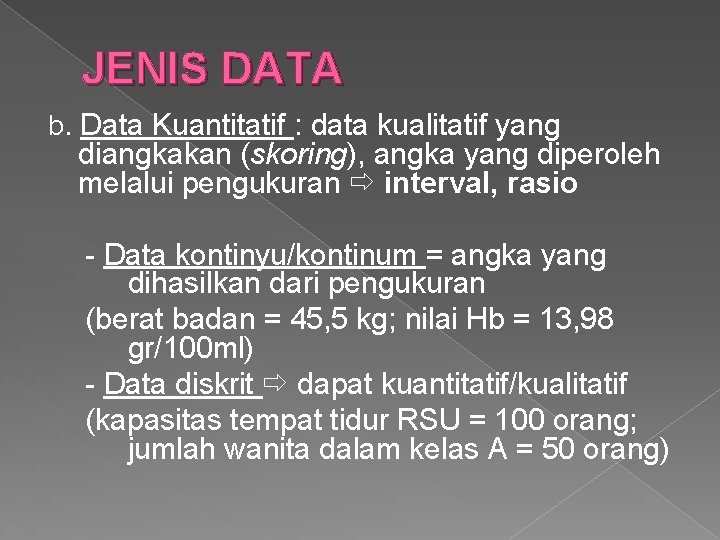 JENIS DATA b. Data Kuantitatif : data kualitatif yang diangkakan (skoring), angka yang diperoleh