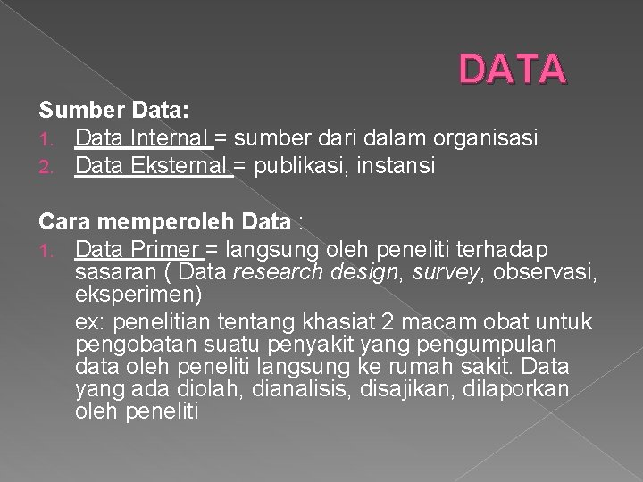 DATA Sumber Data: 1. Data Internal = sumber dari dalam organisasi 2. Data Eksternal