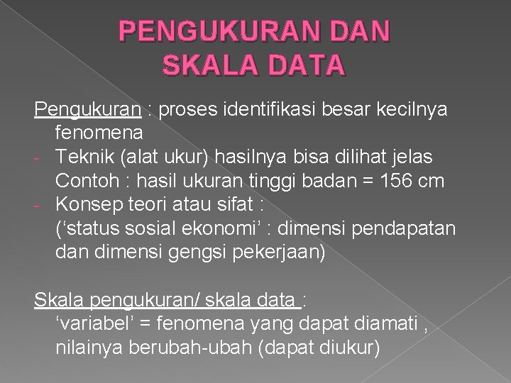 PENGUKURAN DAN SKALA DATA Pengukuran : proses identifikasi besar kecilnya fenomena - Teknik (alat