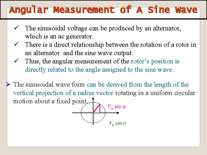 Angular Measurement of A Sine Wave ü The sinusoidal voltage can be produced by