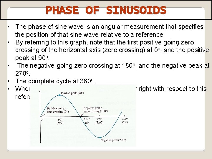 PHASE OF SINUSOIDS • The phase of sine wave is an angular measurement that