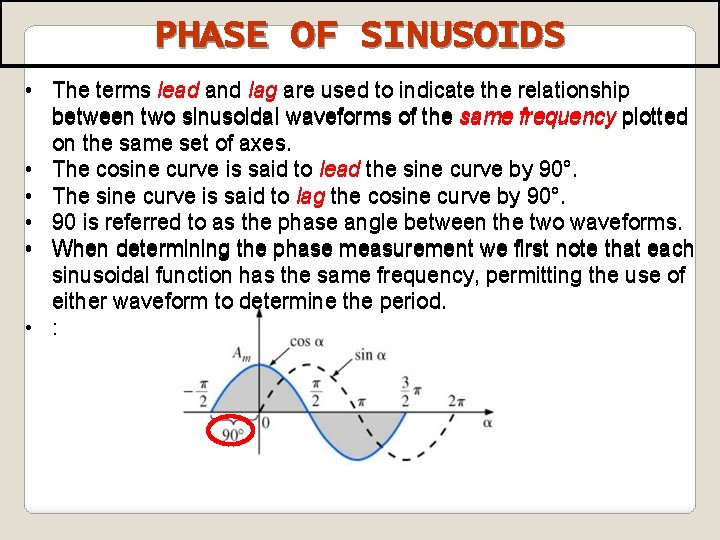 PHASE OF SINUSOIDS • The terms lead and lag are used to indicate the