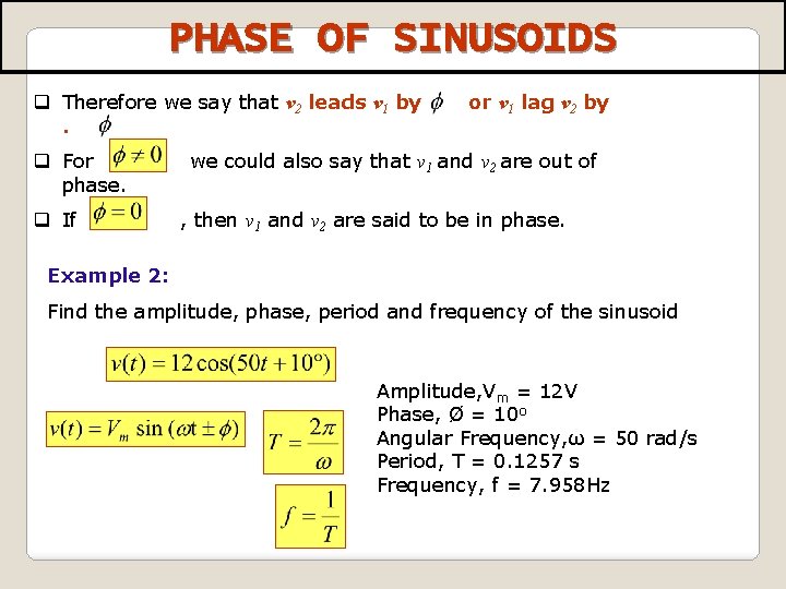 PHASE OF SINUSOIDS q Therefore we say that v 2 leads v 1 by.