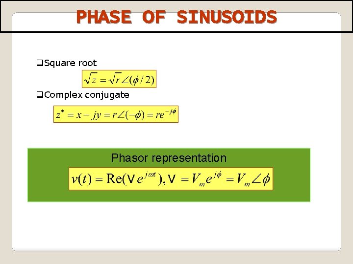 PHASE OF SINUSOIDS q. Square root q. Complex conjugate Phasor representation 