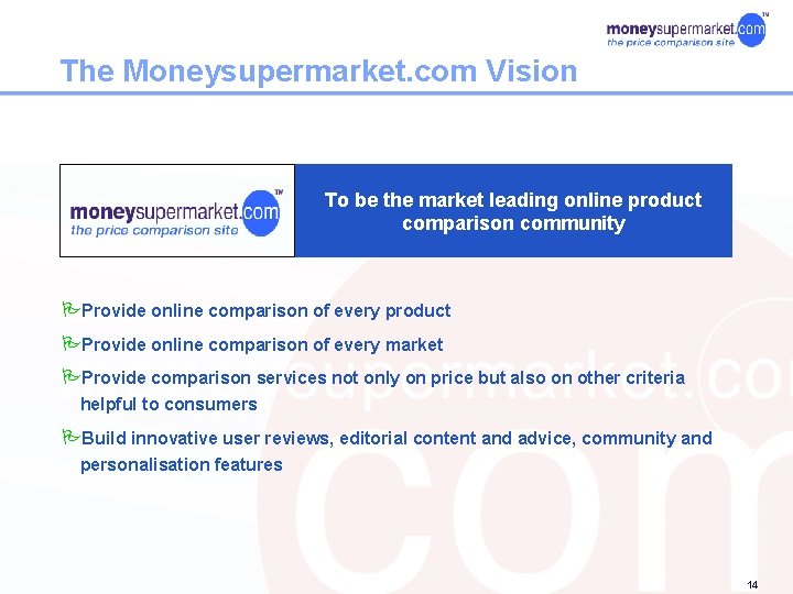 The Moneysupermarket. com Vision To be the market leading online product comparison community PProvide