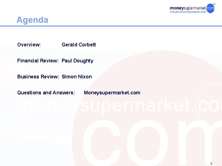 Agenda Overview: Gerald Corbett Financial Review: Paul Doughty Business Review: Simon Nixon Questions and