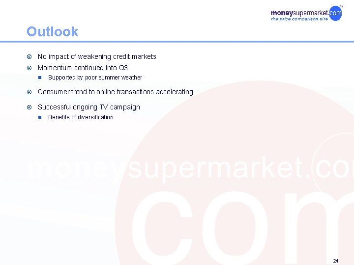 Outlook No impact of weakening credit markets Momentum continued into Q 3 n Supported