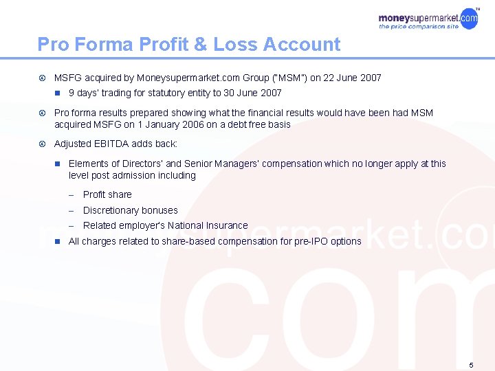 Pro Forma Profit & Loss Account MSFG acquired by Moneysupermarket. com Group (“MSM”) on