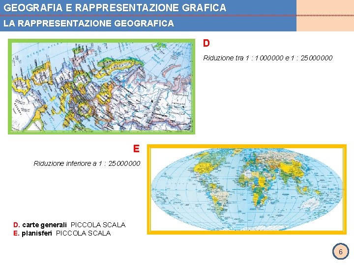 GEOGRAFIA E RAPPRESENTAZIONE GRAFICA LA RAPPRESENTAZIONE GEOGRAFICA D Riduzione tra 1 : 1 000