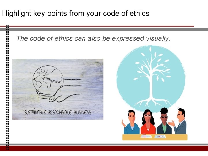 Highlight key points from your code of ethics The code of ethics can also