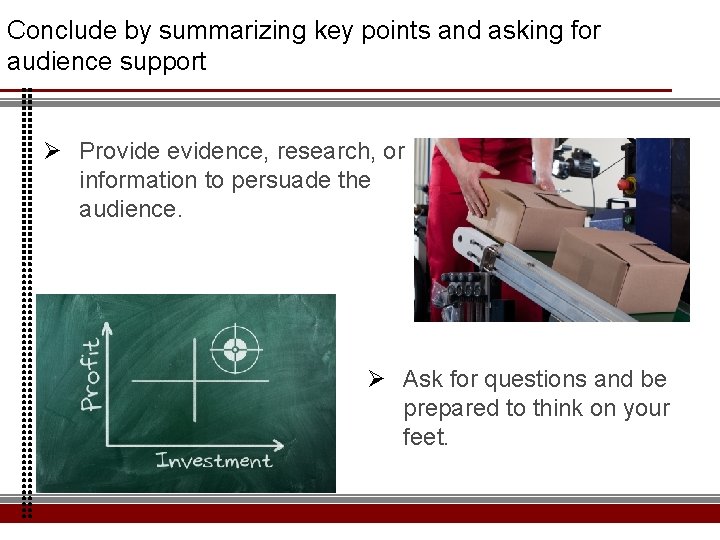 Conclude by summarizing key points and asking for audience support Ø Provide evidence, research,