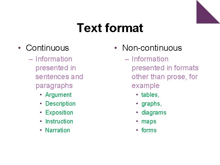 Text format • Continuous – Information presented in sentences and paragraphs • • •