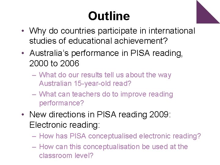 Outline • Why do countries participate in international studies of educational achievement? • Australia’s