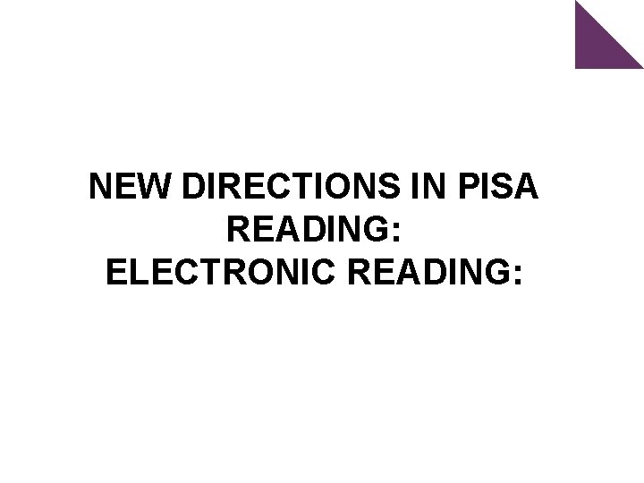 NEW DIRECTIONS IN PISA READING: ELECTRONIC READING: 