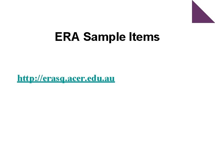 ERA Sample Items http: //erasq. acer. edu. au 