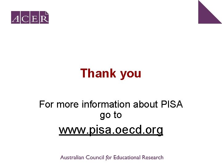 Thank you For more information about PISA go to www. pisa. oecd. org 