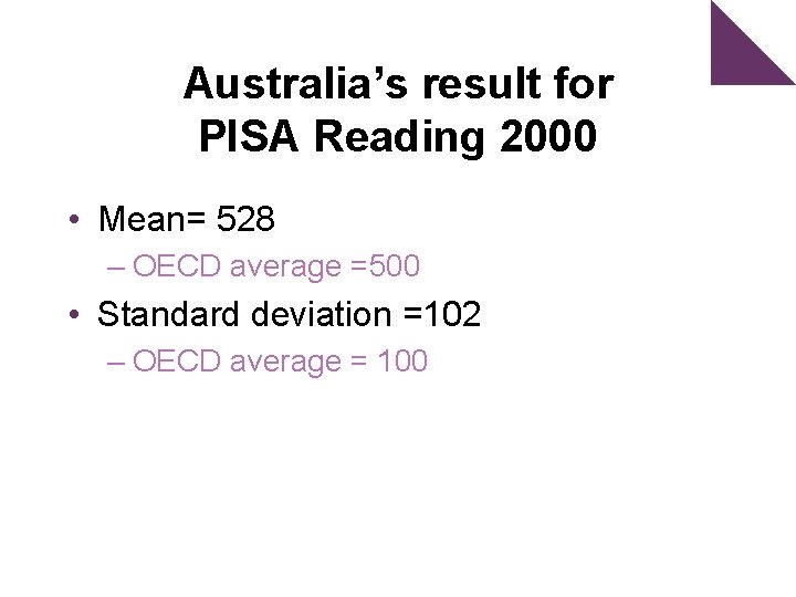 Australia’s result for PISA Reading 2000 • Mean= 528 – OECD average =500 •