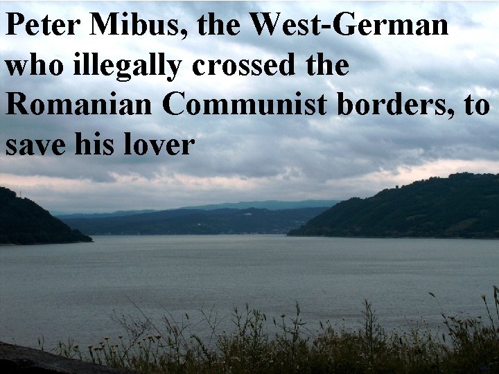 Peter Mibus, the West-German • who Illegal swim in Danube illegally crossed the waters.