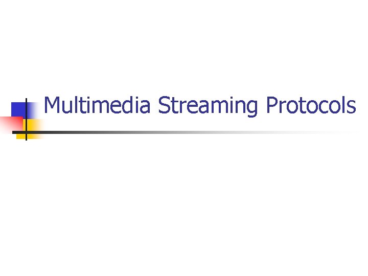 Multimedia Streaming Protocols 