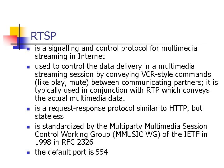 RTSP n n n is a signalling and control protocol for multimedia streaming in