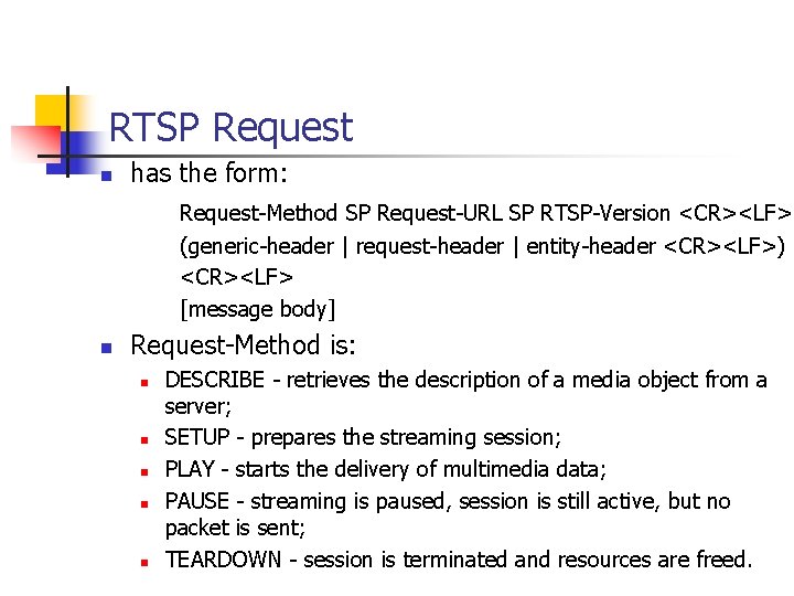 RTSP Request n has the form: Request-Method SP Request-URL SP RTSP-Version <CR><LF> (generic-header |