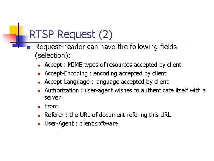 RTSP Request (2) n Request-header can have the following fields (selection): n n n