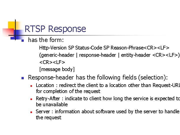 RTSP Response n has the form: Http-Version SP Status-Code SP Reason-Phrase<CR><LF> (generic-header | response-header