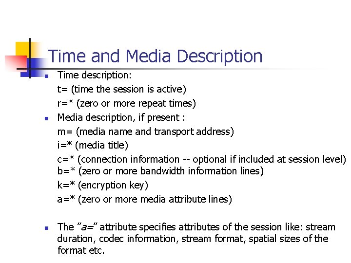 Time and Media Description n Time description: t= (time the session is active) r=*