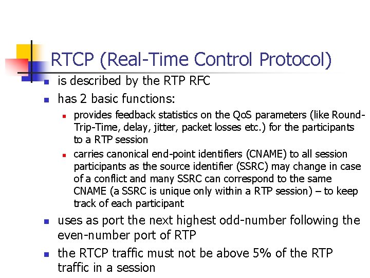 RTCP (Real-Time Control Protocol) n n is described by the RTP RFC has 2