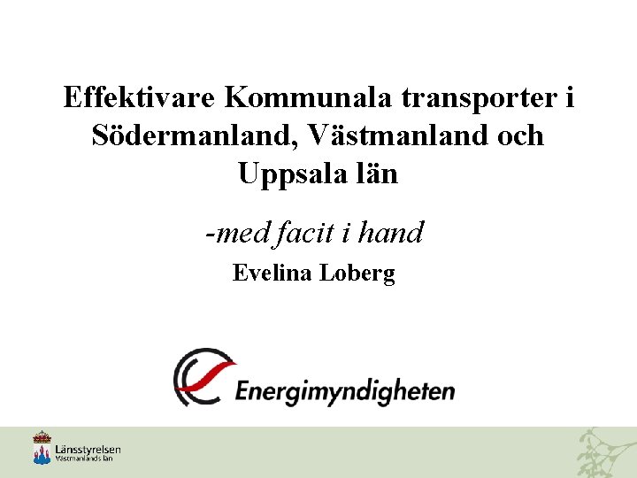 Effektivare Kommunala transporter i Södermanland, Västmanland och Uppsala län -med facit i hand Evelina