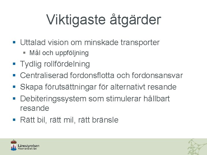Viktigaste åtgärder § Uttalad vision om minskade transporter § Mål och uppföljning § §