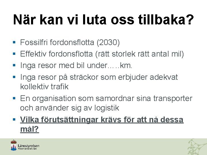 När kan vi luta oss tillbaka? § § Fossilfri fordonsflotta (2030) Effektiv fordonsflotta (rätt