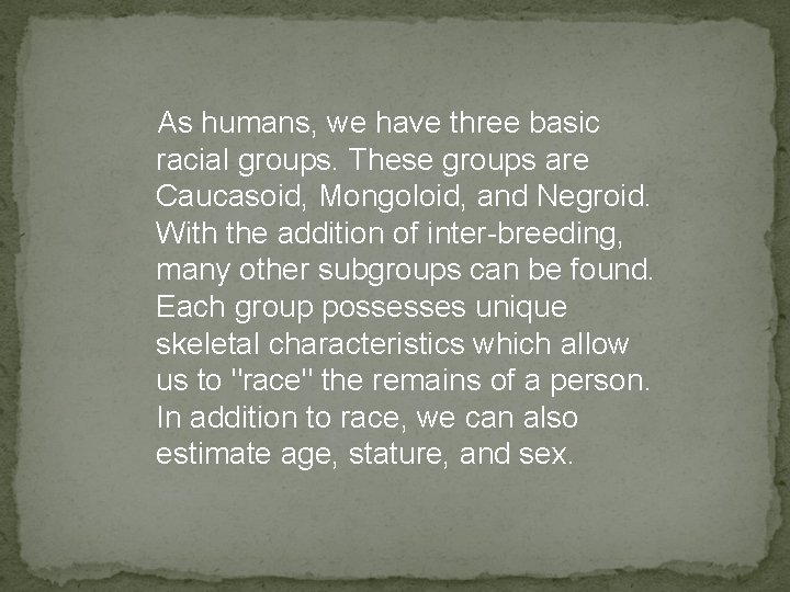 As humans, we have three basic racial groups. These groups are Caucasoid, Mongoloid, and