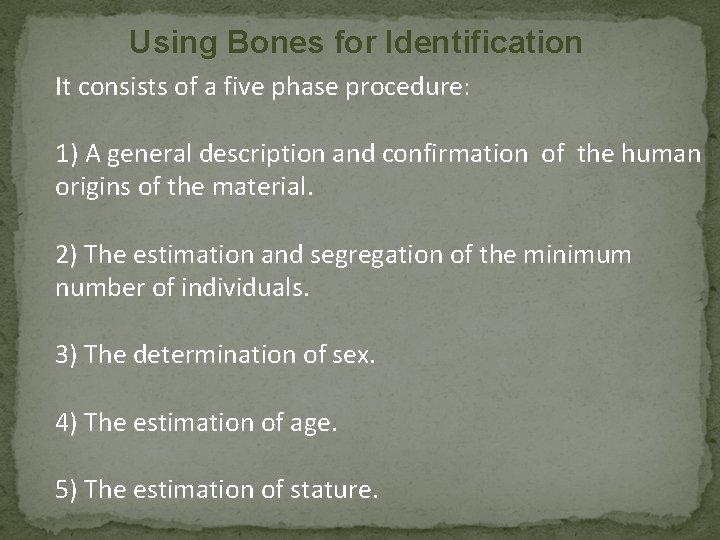 Using Bones for Identification It consists of a five phase procedure: 1) A general