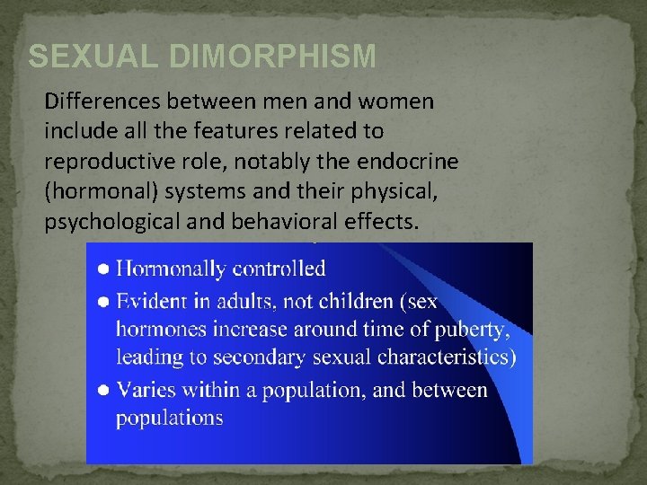 SEXUAL DIMORPHISM Differences between men and women include all the features related to reproductive