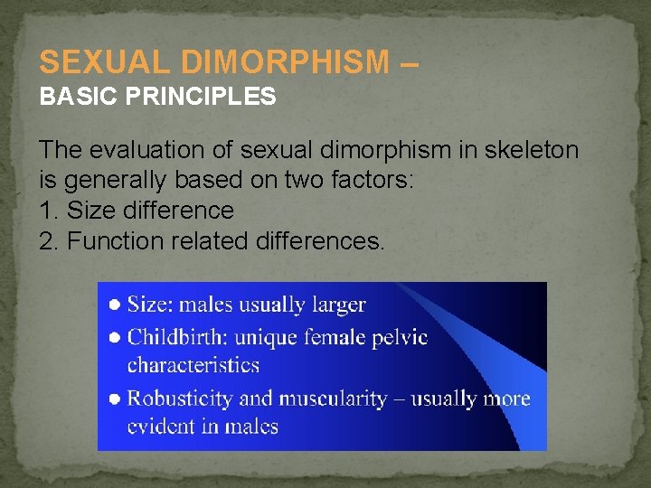 SEXUAL DIMORPHISM – BASIC PRINCIPLES The evaluation of sexual dimorphism in skeleton is generally