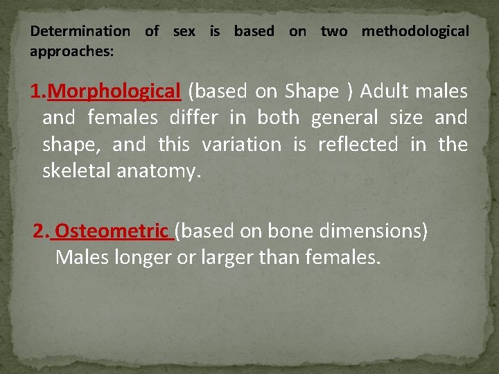 Determination of sex is based on two methodological approaches: 1. Morphological (based on Shape