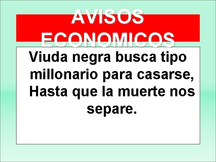 AVISOS ECONOMICOS Viuda negra busca tipo millonario para casarse, Hasta que la muerte nos